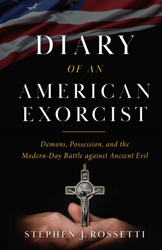 Diary of an American Exorcist: Demons, Possession, and the Modern-Day Battle Against Ancient Evil - by Msgr. Stephen Rossetti