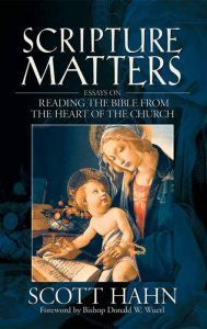 Scripture Matters - Essays on reading the Bible from the heart of the Church by Scott Hahn