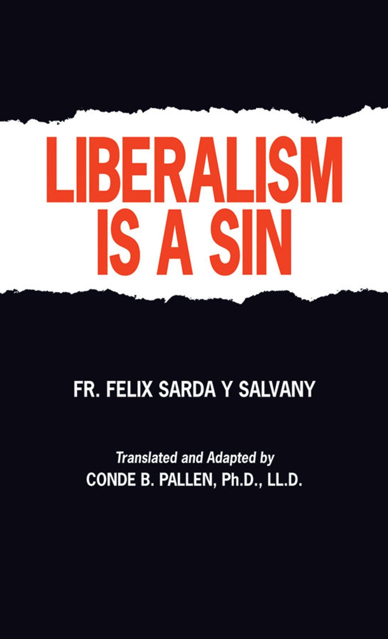 Liberalism Is A Sin by Fr. Felix Sarda Y Salvany