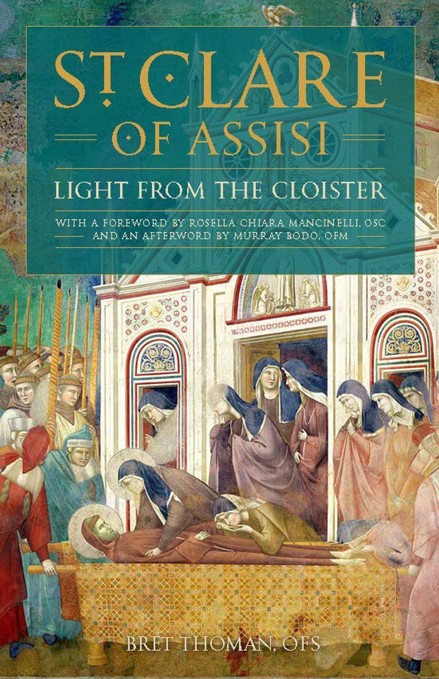 St. Clare Of Assisi - Light From The Cloister By Bret Thoman, OFS