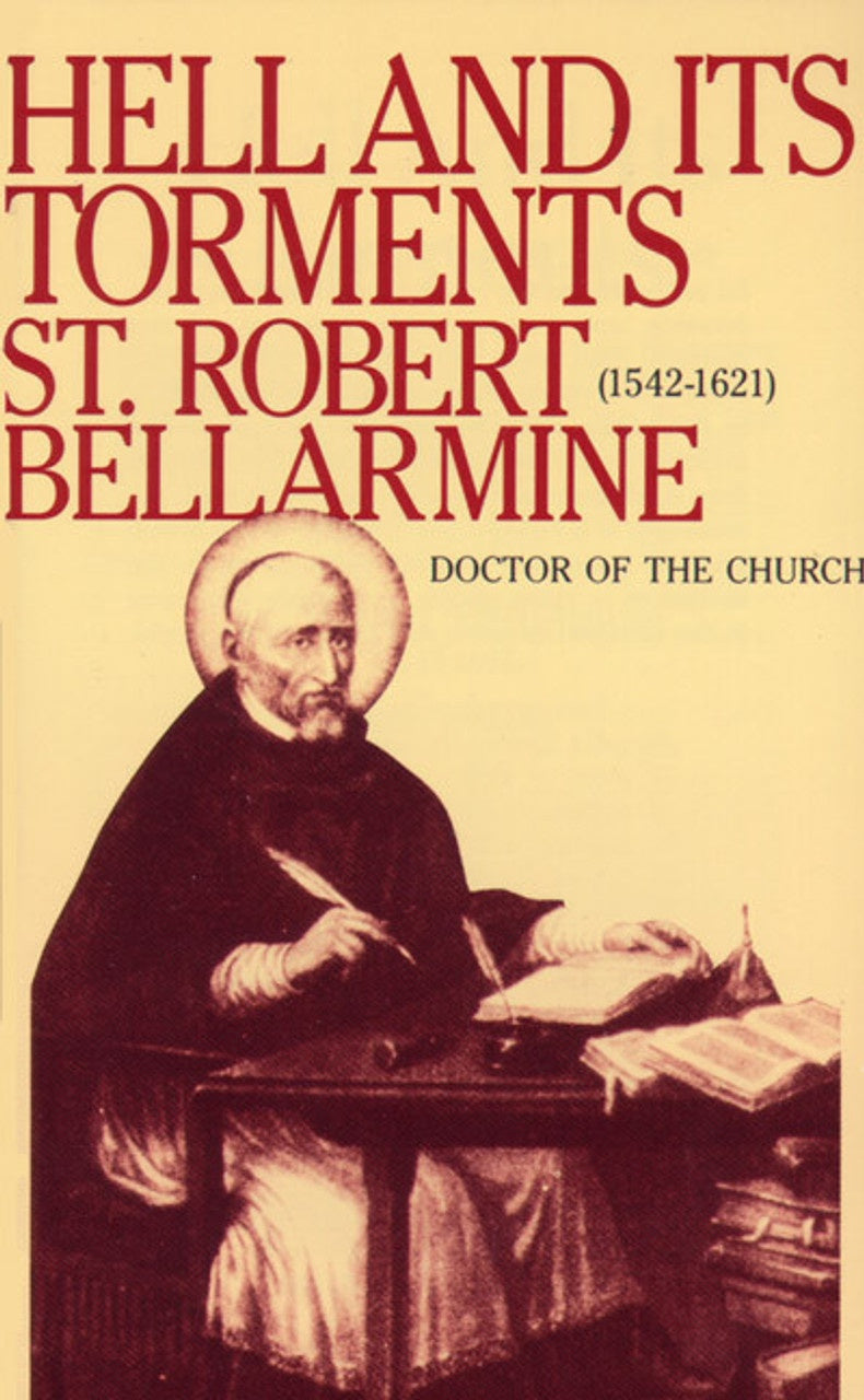 Hell And Its Torments - by St. Robert Bellarmine, Doctor of the Church