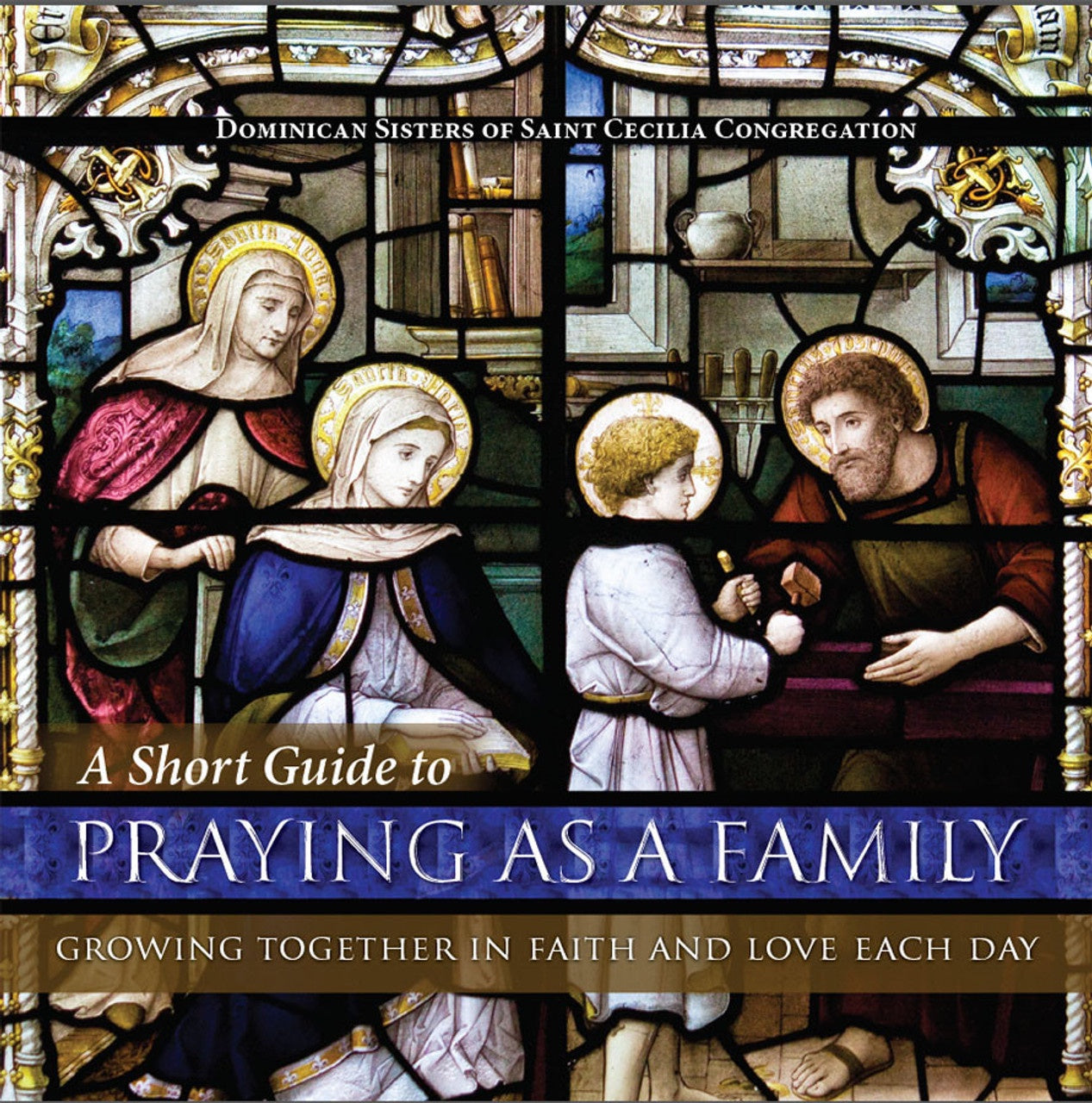 A Short Guide to Praying as a Family: Growing Together in Faith and Love Each Day - by Dominican Sisters of Saint Cecilia Congregation