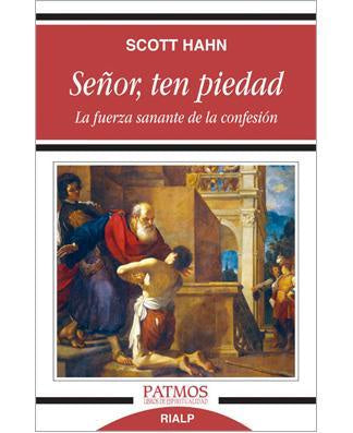 Señor, ten piedad: La fuerza sanante de la confesion - Por Scott Hahn