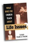 What Does The Church Teach About Life Issues By Fr. Frank A. Pavone