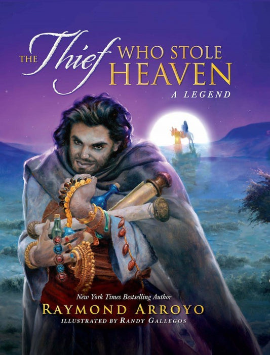 The Thief Who Stole Heaven - A Legend By Raymond Arroyo