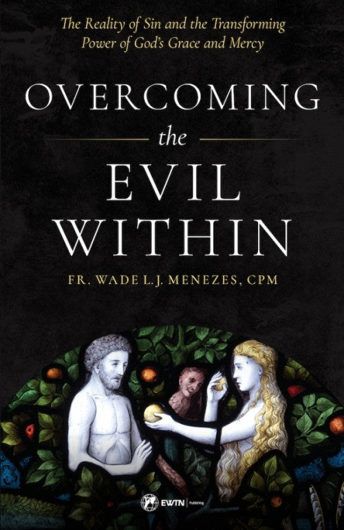 Overcoming the Evil Within by Fr. Wade Menezes, CPM