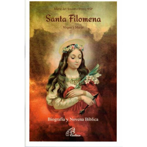 Santa Filomena Virgen y Martir - Biografia y Novena Biblica por Maria de Socorro Perez, FSP