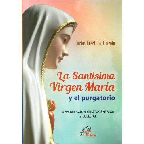 La Santisima Virgen Maria y el Purgatorio - Una Relacion Cristocentrica y Eclesial por Carlos Rusell De Almeida