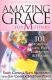 Book - Amazing Grace for Mothers, 101 stories of faith, hope, inspiration and humor by Emily Cavins, Patty Armstrong