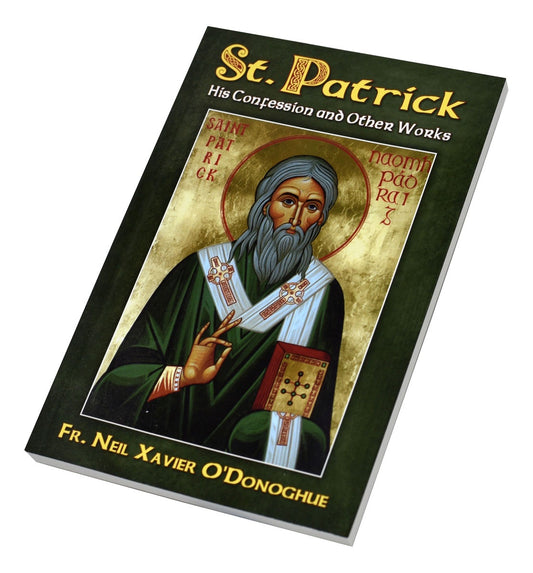 St. Patrick His Confession and Other Works by Fr. Neil Xavier O'Donoghue