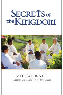 Secrets of the Kingdom: Meditations of Fr. Richard Ho Lung, M.O.P.  by Rev. Fr. Richard Ho Lung, M.O.P.