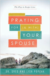 Praying For (and with) Your Spouse: The Way to Deeper Love - by Dr. Greg And Lisa Popcak