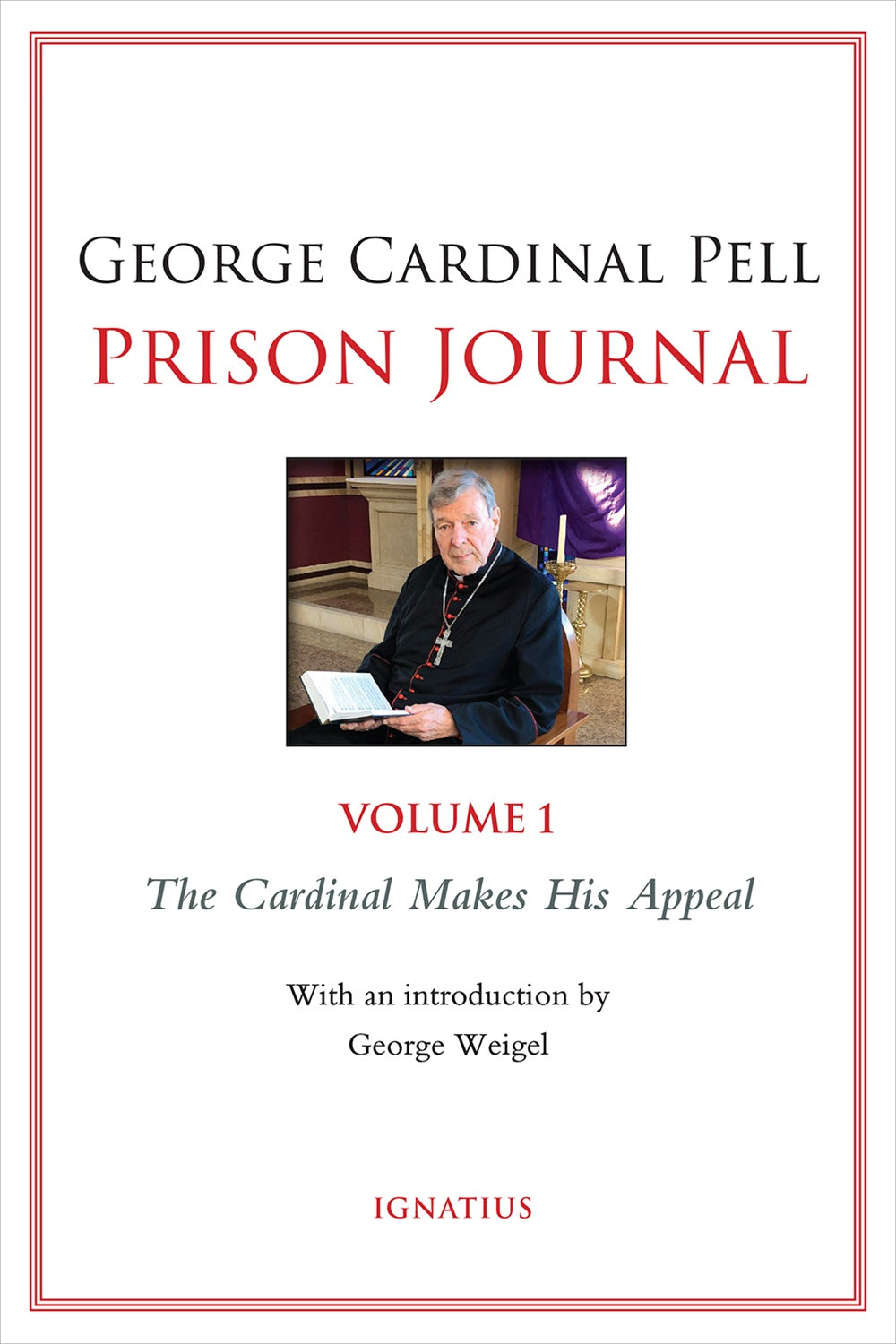 Prison Journal, Volume 1: The Cardinal Makes His Appeal - By: Cardinal George Pell