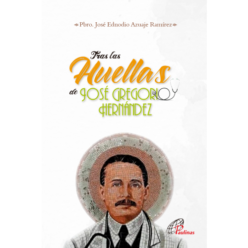 Tras Las Huellas de Jose Gregorio Hernandez por Pbro. Jose Ednodio Azuaje Ramirez