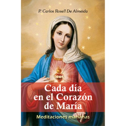 Cada Dia en el Corazon de Maria por P. Carlos Rosell De Almeida