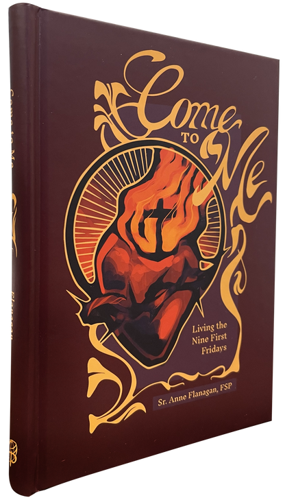 Come To Me: Living The Nine First Fridays - by Sister Anne Flanagan, FSP