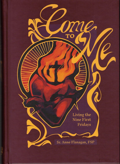Come To Me: Living The Nine First Fridays - by Sister Anne Flanagan, FSP