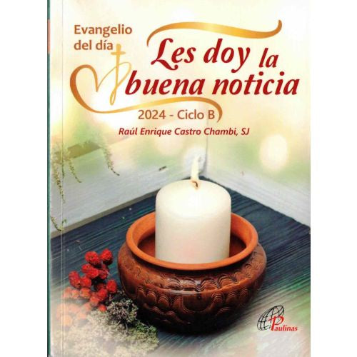 Evangelio Del Dia - Les Doy La Buena Noticia 2024 Ciclo B por Raul Enrique Castro Chambi, S.J.