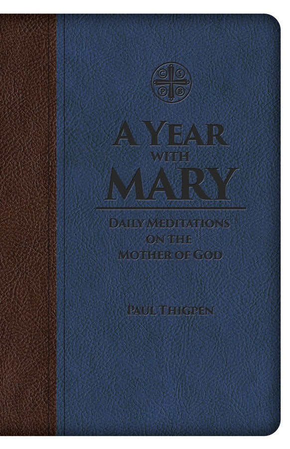 A Year with Mary: Daily Meditations on the Mother of God - by Paul Thigpen, Ph.D.