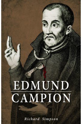 Edmund Campion: A Definitive Biography by Richard Simpson