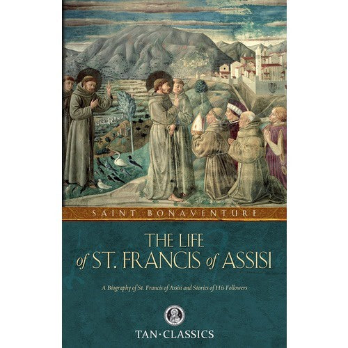 The Life of St. Francis of Assisi By St. Bonaventure