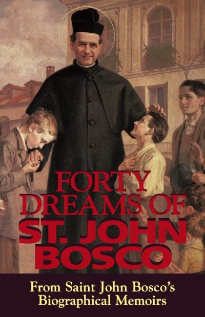 Forty Dreams of St. John Bosco: From Saint John Bosco's Biographical Memoirs - by: St. John Bosco