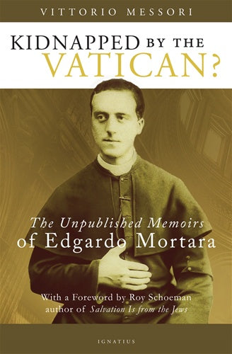 Kidnapped by the Vatican? - The Unpublished Memoirs of Edgardo Mortara by Vittorio Messori