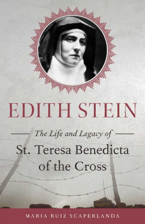 Edith Stein - The Life and Legacy of St. Teresa Benedicta of the Cross by Maria Ruiz Scaperlanda