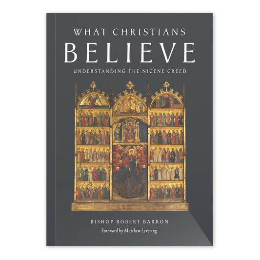 What Christians Believe - Understanding the Nicene Creed