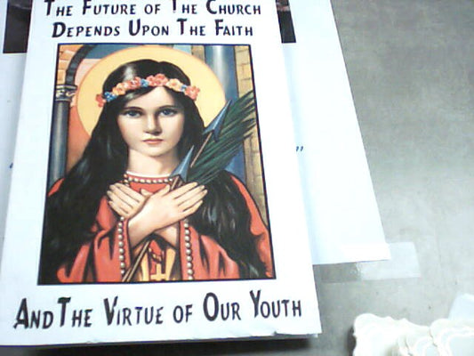 The Future of the Church depends upon the Faith and the virtue of our youth booklet