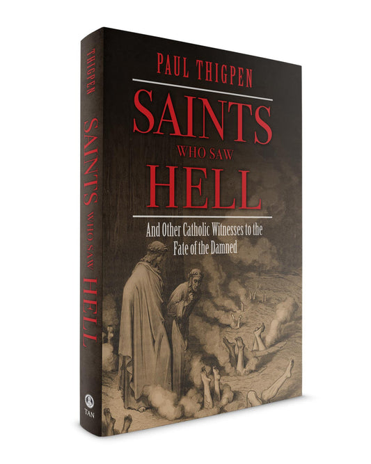 Saints Who Saw Hell: And Other Catholic Witnesses to the Fate of the Damned - by Paul Thigpen, PhD - Hardcover