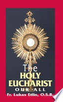 The Holy Eucharist - Our All by Fr. Lukas Etlin