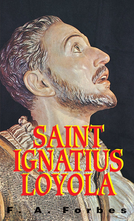 Saint Ignatius of Loyola: Founder of the Jesuits - by F.A. Forbes