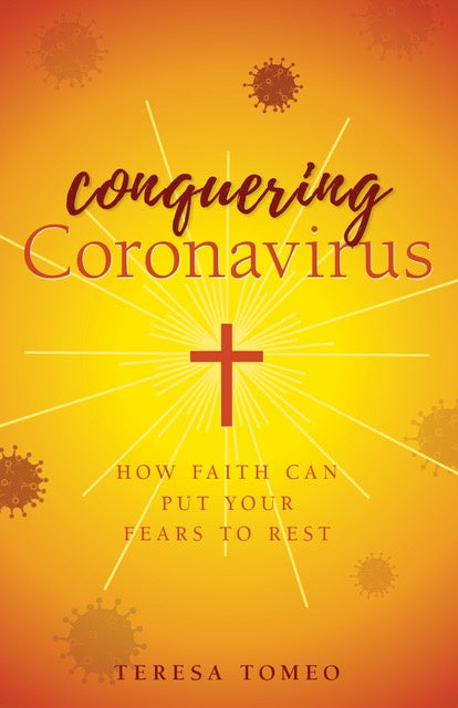 Conquering Coronavirus: How Faith Can Put Your Fears to Rest - by Teresa Tomeo