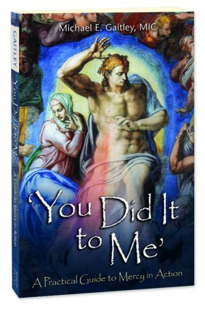 You Did It to Me: A Practical Guide to Mercy in Action - by Michael E. Gaitley, MIC