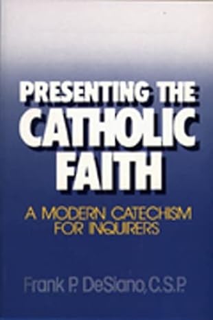 USED BOOK: Presenting the Catholic Faith - A Modern Catechism for Inquirers by Fr. Frank P. DeSiano, C.S.P.