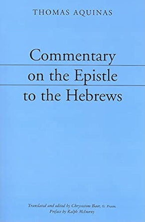 Commentary on the Epistle to the Hebrews - by Thomas Aquinas