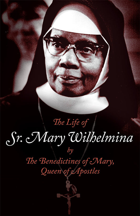 The Life of Sr. Mary Wilhelmina by The Benedictines of Mary, Queen of Apostles