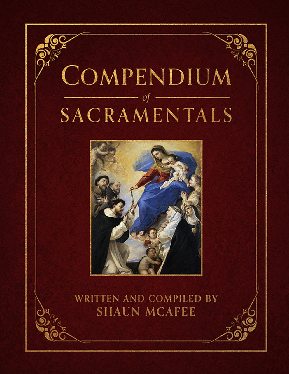 Compendium of Sacramentals: Encyclopedia of the Church's Blessings, Signs, and Devotions - Author: Shaun McAfee