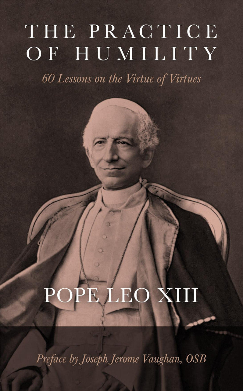The Practice of Humility: 60 Lessons on the Virtue of Virtues - by Pope Leo XIII
