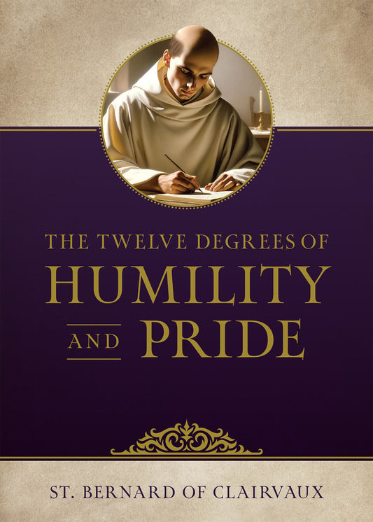 The Twelve Degrees of Humility and Pride by St. Bernard of Clairvaux