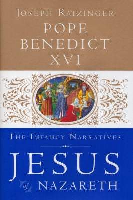 Jesus Of Nazareth The Infancy Narratives - Book 3 By Joseph Ratzinger, Pope Benedict XVI