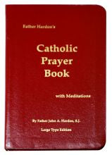 Father Hardon's Catholic Prayer Book: With Meditations