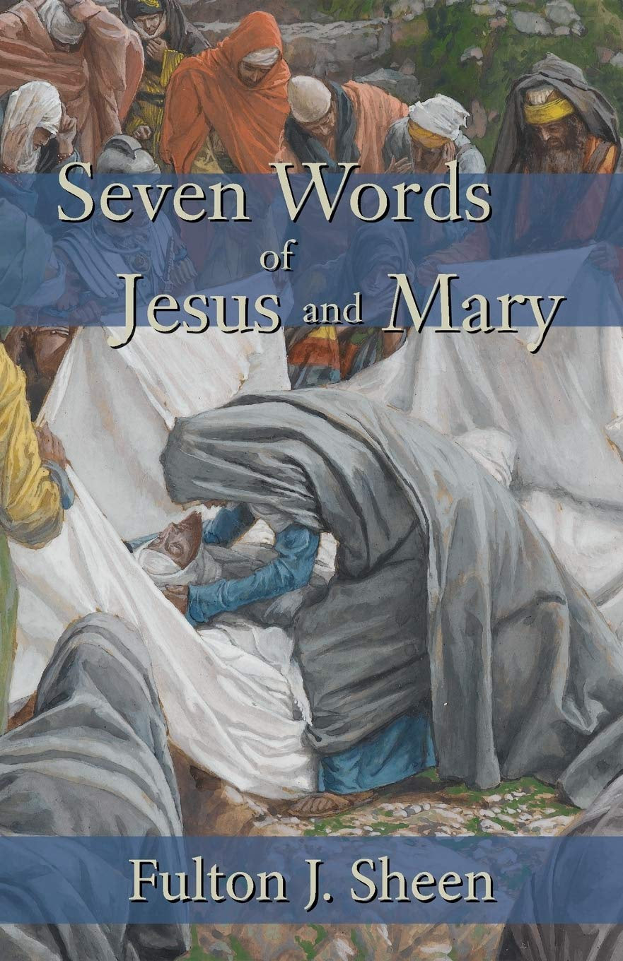 Seven Words of Jesus and Mary – by Fulton J. Sheen