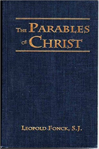 The Parables of Christ by Leopold Fonck, S.J.