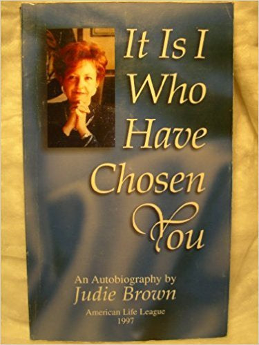 It Is I Who Have Chosen You : Autobiography of Judie Brown