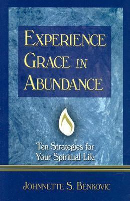 USED Experience Grace in Abundance - 10 Strategies for your spiritual life by Johnnette S. Benkovic