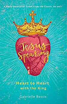 Jesus Speaking: Heart to Heart with the King - by Gabrielle Bossis (Hardcover)