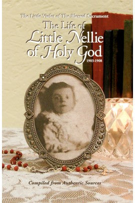 The Life of Little Nellie of Holy God: The Little Violet of the Blessed Sacrament - by Anonymous