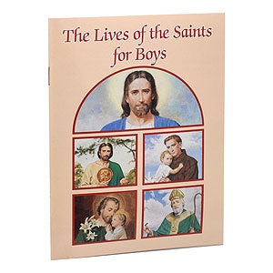 THE LIVES OF THE SAINTS FOR BOYS (CATHOLIC CLASSICS)